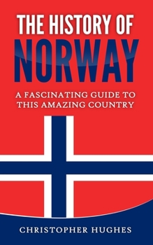 Paperback The History of Norway: A Fascinating Guide to this Amazing Country Book