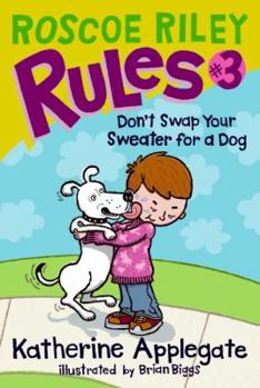 Don't Swap Your Sweater for a Dog - Book #3 of the Roscoe Riley Rules
