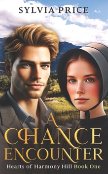 A Chance Encounter (Hearts of Harmony Hill Book One): An Amish Romance