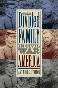The Divided Family in Civil War America - Book  of the Civil War America
