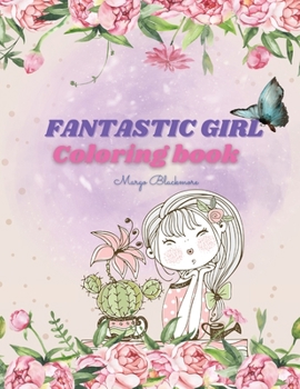 Fantastic Girl Coloring Book: A 100+ Page Jumbo Coloring Book for Kids / Girls Age 6+ That Will Make Your Kid Feel Confident and Pretty