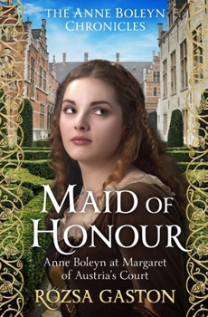 Paperback Maid of Honour: Anne Boleyn at Margaret of Austria's Court Book