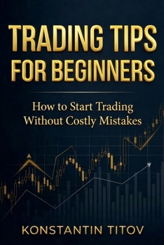 Paperback Trading Tips for Beginners: How to Start Trading Without Costly Mistakes Book