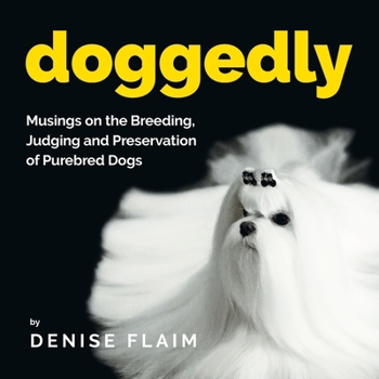 Paperback Doggedly: Musings on the Breeding, Judging and Preservation of Purebred Dogs Book