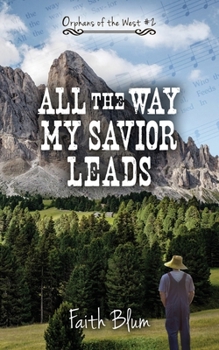 All the Way My Savior Leads - Book #2 of the Orphans of the West