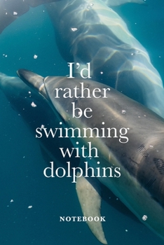 Paperback I'd Rather Be Swimming With Dolphins Notebook: Blank College Ruled Composition Journal Book