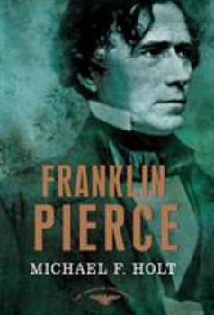 Hardcover Franklin Pierce: The American Presidents Series: The 14th President, 1853-1857 Book