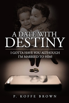 Paperback A Date With Destiny: I Gotta Have You Although I'm Married To Him! Book