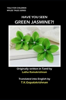 HAVE YOU SEEN GREEN JASMINE?!: TALES FOR CHILDREN - Mylee Series