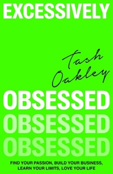 Hardcover Excessively Obsessed: Find Your Passion, Build Your Business, Learn Your Limits, Love Your Life Book