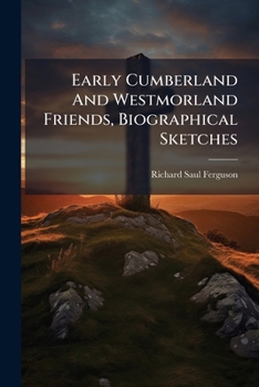 Paperback Early Cumberland And Westmorland Friends, Biographical Sketches Book