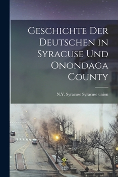 Paperback Geschichte der Deutschen in Syracuse und Onondaga County [German] Book