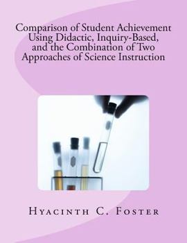 Paperback Comparison of Student Achievement Using Didactic, Inquiry-Based, and the Combination of Two Approaches of Science Instruction Book