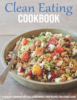 Paperback Clean Eating Cookbook: A Healthy Cookbook With Delicious Whole-Food Recipes For Eating Clean Book