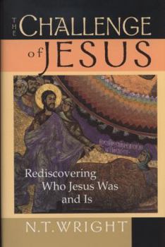 Hardcover The Challenge of Jesus: Rediscovering Who Jesus Was and Is Book