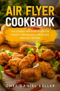 Paperback Air Flyer Cookbook: The Ultimate Air Flyer Guide for Weight Loss Quickly, Delicious and Easy Recipes Book