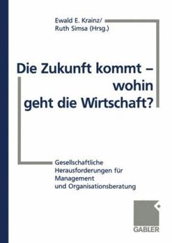 Paperback Die Zukunft Kommt -- Wohin Geht Die Wirtschaft?: Gesellschaftliche Herausforderungen Für Management Und Organisationsberatung [German] Book
