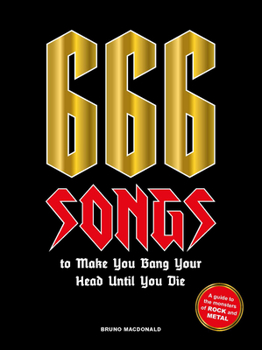 Hardcover 666 Songs to Make You Bang Your Head Until You Die: A Guide to the Monsters of Rock and Metal Book