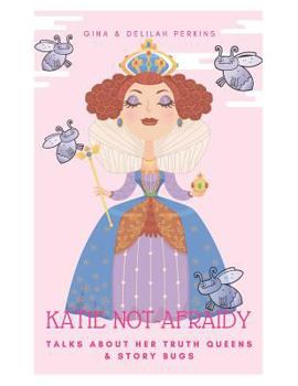 Katie Not-Afraidy: Talks About Her Truth Queens & Story Bugs