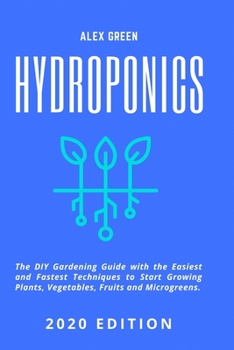 Paperback Hydroponics: The DIY Gardening Guide with the Easiest and Fastest Techniques to Start Growing Plants, Vegetables, Fruits and Microg Book