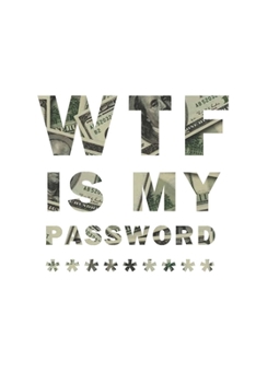 WTF Is My Password: Notebook, password book small 6” x 9” 120 Pages Organizer/Log Book/ Reminder/Notebook for Passwords and Shit/Password Book/Gift for Friends/Coworkers/Seniors/Mom/Dad/