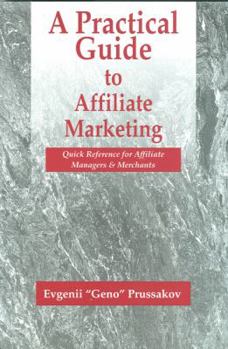 Paperback A Practical Guide to Affiliate Marketing: Quick Reference for Affiliate Managers & Merchants Book