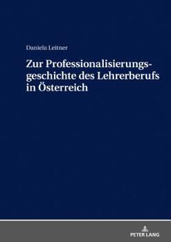 Hardcover Zur Professionalisierungsgeschichte des Lehrerberufs in Oesterreich [German] Book