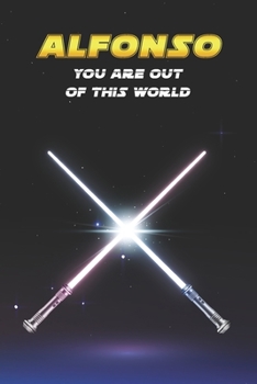 Alfonso You Are Out Of This World: Unique Personalised Full Lined Sci-Fi Journal Diary Notebook Gift For A Boy Called Alfonso - 100 Pages - Perfect ... Journal For Home, School College Or Work.