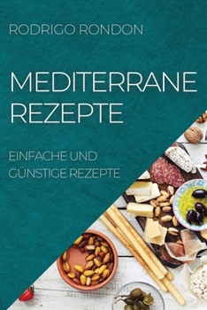 Paperback Mediterrane Rezepte: Einfache Und Günstige Rezepte [German] Book