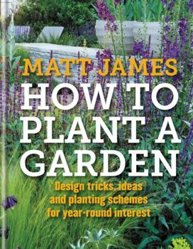 Hardcover How to Plant a Garden: Design Tricks, Ideas and Planting Schemes for Year-Round Interest Book