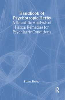 Hardcover Handbook of Psychotropic Herbs: A Scientific Analysis of Herbal Remedies for Psychiatric Conditions Book