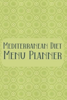 Mediterranean Diet Menu Planner: Meal Planner Shopping List Notebook - Track And Plan Your Meals Weekly - 52 Week Food Journal - Green Cover