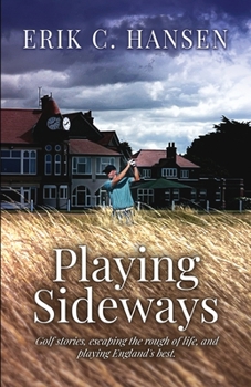 Paperback Playing Sideways: Golf Stories, Escaping the Rough of Life, and Playing England's Best Book