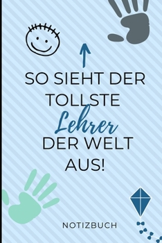 Paperback So Sieht Der Tollste Lehrer Der Welt Aus! Notizbuch: A5 LINIERT Geschenkidee f?r Lehrer Erzieher - Abschiedsgeschenk Grundschule - Klassengeschenk - D [German] Book