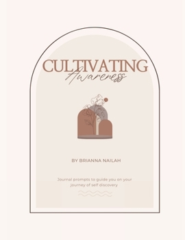 Cultivating Awareness: Journal Prompts To Guide You On Your Journey Of Self Discovery