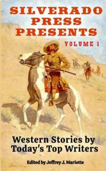 Silverado Press Presents : Western Stories by Today's Top Writers