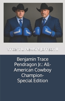 Benjamin Trace Pendragon Jr.: All-American Cowboy Champion-Special Edition