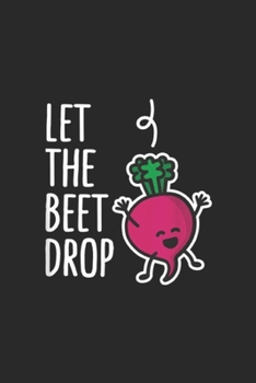 Let the beet drop: Funny Let the beet drop beat drop joke DJ gifts beetroot EDM Journal/Notebook Blank Lined Ruled 6x9 100 Pages