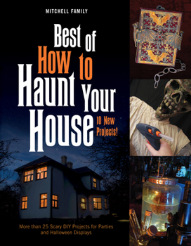 Hardcover Best of How to Haunt Your House: 10 New Projects: More Than 25 Scary DIY Projects for Parties and Halloween Displays Book