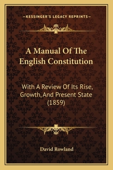 Paperback A Manual Of The English Constitution: With A Review Of Its Rise, Growth, And Present State (1859) Book