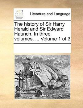 Paperback The history of Sir Harry Herald and Sir Edward Haunch. In three volumes. ... Volume 1 of 3 Book