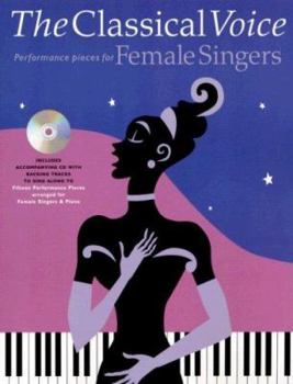 Paperback The Classical Voice: Performance Pieces for Female Singers [With CD] Book
