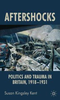 Hardcover Aftershocks: Politics and Trauma in Britain, 1918-1931 Book