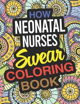 Paperback How Neonatal Nurses Swear Coloring Book: Neonatal Nurse Coloring Book