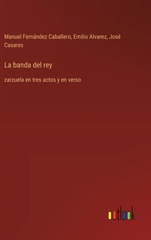 Hardcover La banda del rey: zarzuela en tres actos y en verso [Spanish] Book