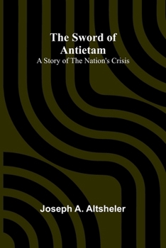 Paperback The Sword of Antietam: A Story of the Nation's Crisis Book