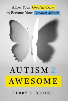 Hardcover Autism 2 Awesome: Allow Your Greatest Crisis to Become Your Greatest Miracle Book