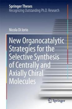 Hardcover New Organocatalytic Strategies for the Selective Synthesis of Centrally and Axially Chiral Molecules Book