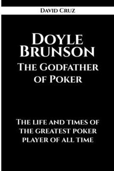 Paperback Doyle Brunson The Godfather of Poker: The life and times of the greatest poker player of all time Book