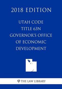 Paperback Utah Code - Title 63N - Governor's Office of Economic Development (2018 Edition) Book